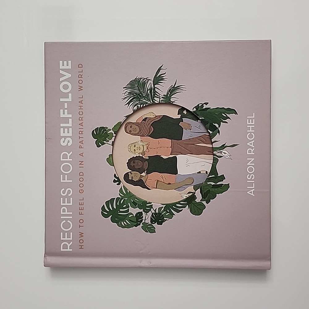 Recipes for Self-Love: How to Feel Good in a Patriarchal World Book Self-Help